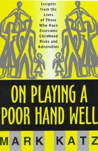 on playing a poor hand well,insights from the lives of those who have overcome childhood risks and adversities (en Inglés)