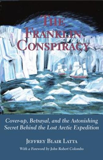 the franklin conspiracy,cover-up, betrayal, and the astonishing secret behind the lost arctic expedition (in English)