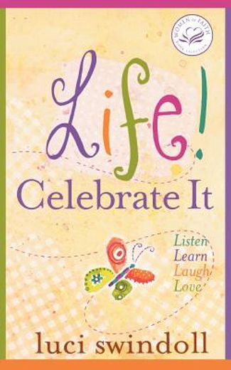 life! celebrate it,listen, learn, laugh, love (en Inglés)