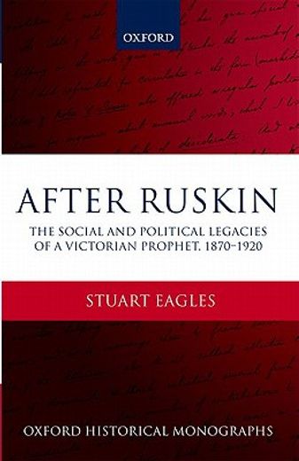 after ruskin,the social and political legacies of a victorian prophet, 1870-1920