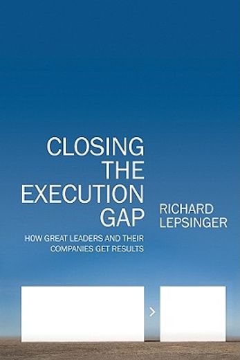 closing the execution gap,how great leaders and their companies get results