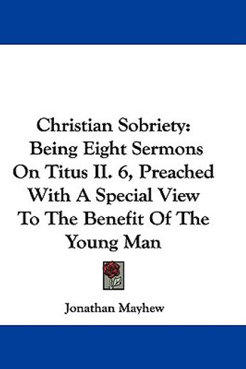 christian sobriety: being eight sermons