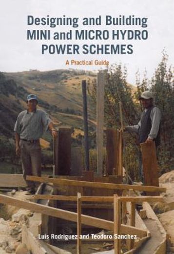 designing and building mini and micro hydro power schemes (en Inglés)
