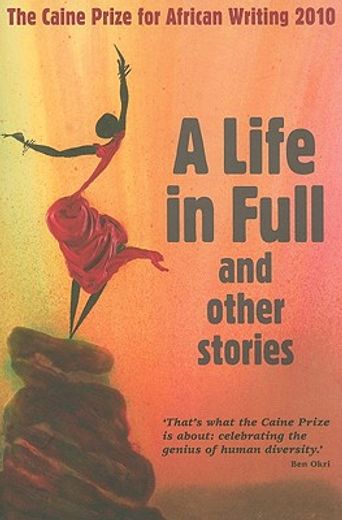 The Caine Prize for African Writing: A Life in Full and Other Stories (en Inglés)