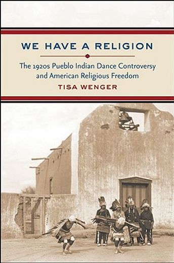 we have a religion,the 1920s pueblo indian dance controversy and american religious freedom