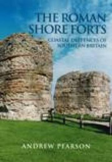 The Roman Shore Forts: Coastal Defences of Southern Britain (en Inglés)