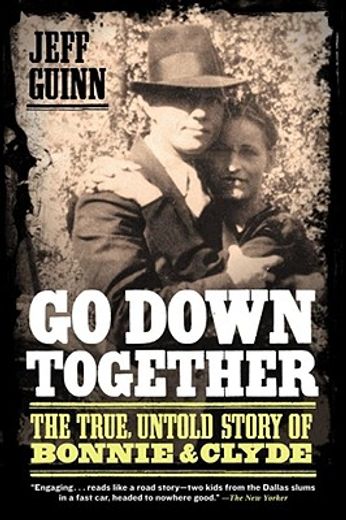 go down together,the true, untold story of bonnie & clyde (en Inglés)
