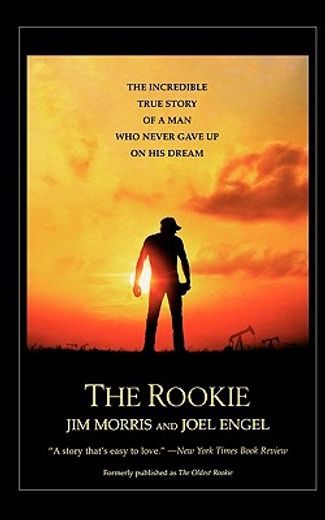the rookie,the incredible true story of a man who never gave up on his dream