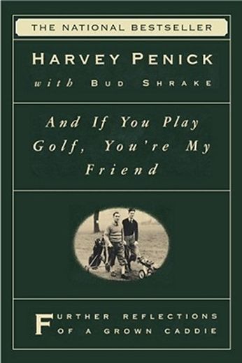 and if you play golf, you´re my friend,further reflections of a grown caddie (en Inglés)