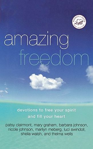 Amazing Freedom: Devotions to Free Your Spirit and Fill Your Heart (en Inglés)