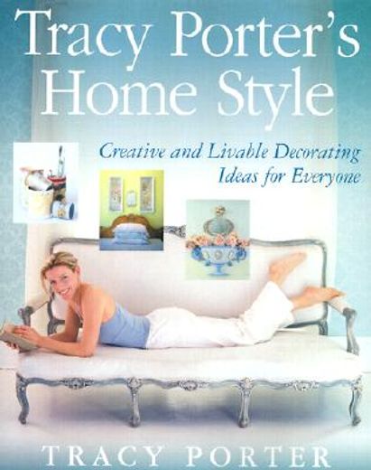 tracy porter´s home style,creative and livable decorating ideas for everyone