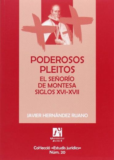 Poderosos Pleitos. El Señorío de Montesa Siglos Xvi-Xvii (Estudis Jurídics)