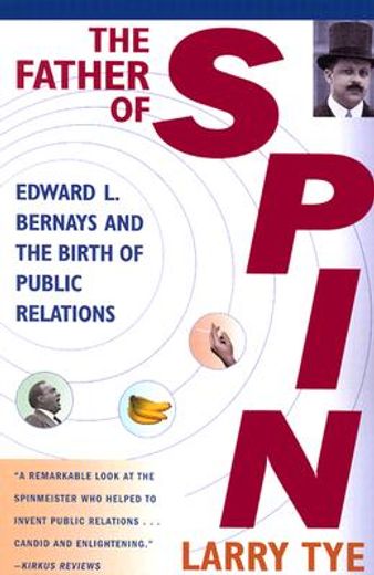 the father of spin,edward l. bernays & the birth of public relations