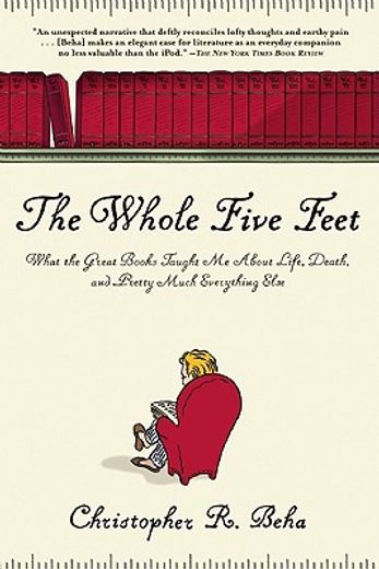 the whole five feet,what the great books taught me about life, death, and pretty much everthing else