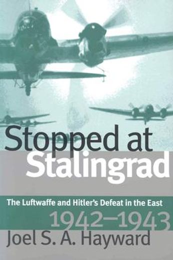 stopped at stalingrad,the luftwaffe and hitler´s defeat in the east, 1942-1943