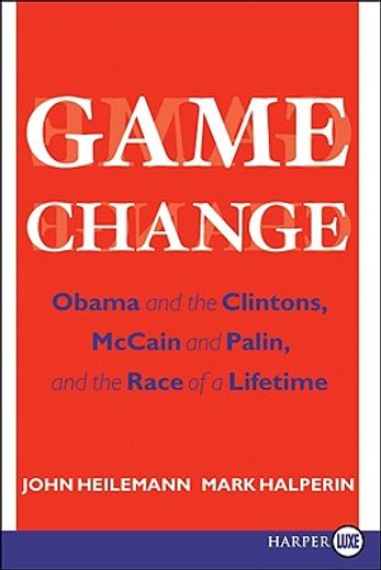 game change,obama and the clintons, mccain and palin, and the race of a lifetime