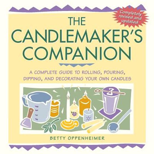 the candlemaker´s companion,a complete guide to rolling, pouring, dipping, and decorating your own candles (in English)