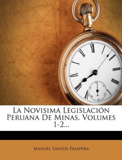 la novisima legislaci?n peruana de minas, volumes 1-2...
