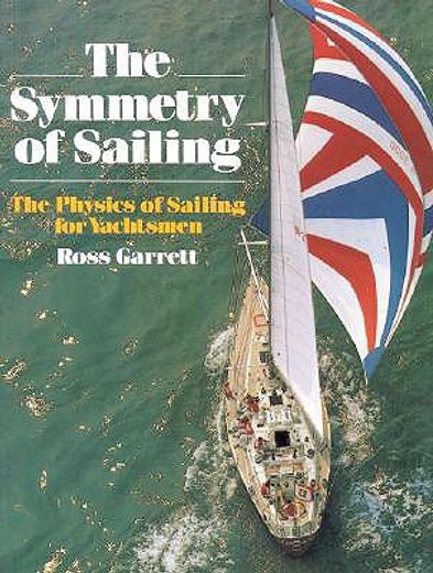 the symmetry of sailing,the physics of sailing for yachtsmen