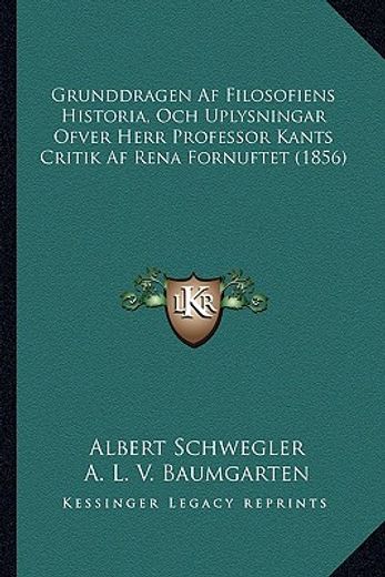 grunddragen af filosofiens historia, och uplysningar ofver herr professor kants critik af rena fornuftet (1856)