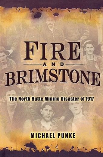 fire and brimstone,the north butte mining disaster of 1917 (en Inglés)
