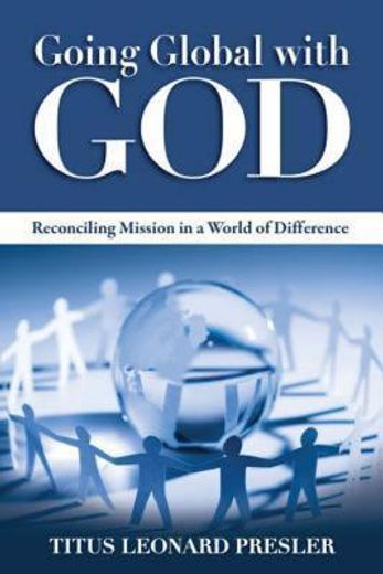 going global with god,reconciling mission in a world of difference (en Inglés)