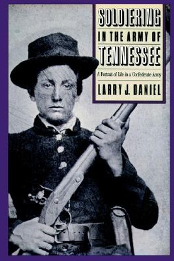 soldiering in the army of tennessee,a portrait of life in a confederate army