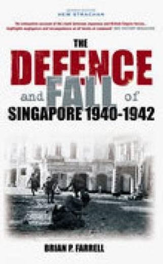 the defence and fall of singapore 1940-1942