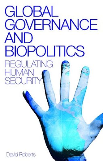 Global Governance and Biopolitics: Regulating Human Security (en Inglés)
