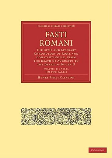 fasti romani,the civil and literary chronology of rome and constantinople, from the death of augustus to the deat