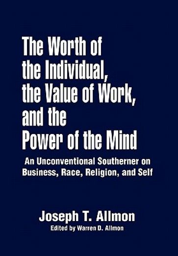the worth of the individual, the value of work, and the power of the mind,an unconventional southerner on business, race, religion, and self