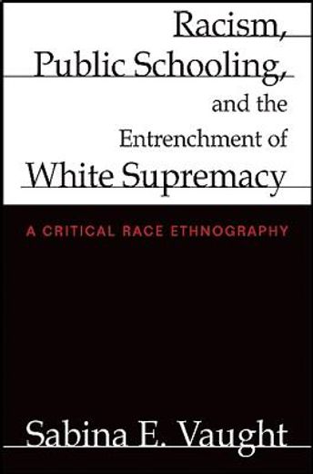 racism, public schooling, and the entrenchment of white supremacy,a critical race ethnography