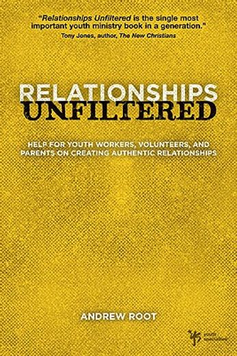 relationships unfiltered,a handbook for youth workers, volunteers, pastors and parents (en Inglés)
