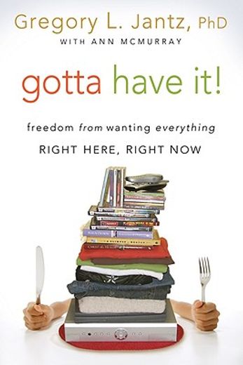 gotta have it!,freedom from wanting everything right here, right now (in English)