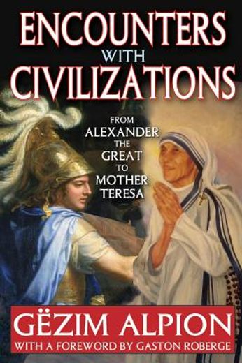 Encounters with Civilizations: From Alexander the Great to Mother Teresa (en Inglés)