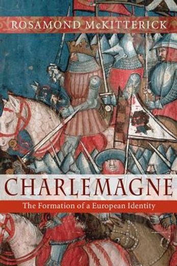 Charlemagne: The Formation of a European Identity (en Inglés)