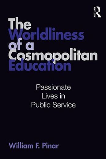 the worldliness of a cosmopolitan education,passionate lives in public service