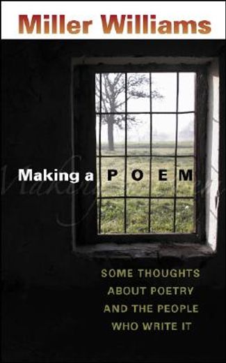 making a poem,some thoughts about poetry and the people who write it (en Inglés)