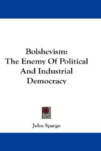 bolshevism,the enemy of political and industrial democracy