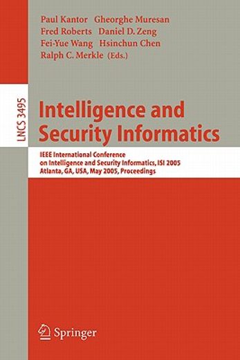intelligence and security informatics,ieee international conference on intelligence and security informatics, isi 2005, atlanta, ga, usa,