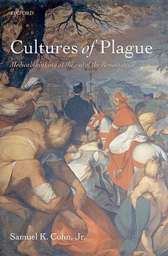 cultures of plague,medical thinking at the end of the renaissance