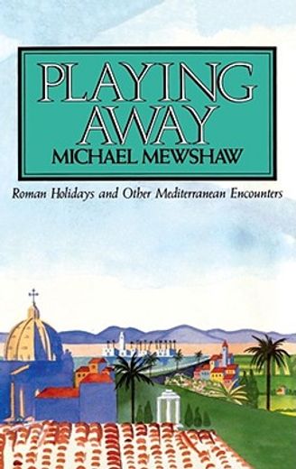 playing away,roman holidays and other mediterranean encounters (en Inglés)