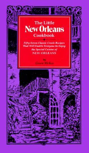 the little new orleans cookbook,57 classic creole recipes that will enable everyone to enjoy the s pecial cuisine of new orl (in English)