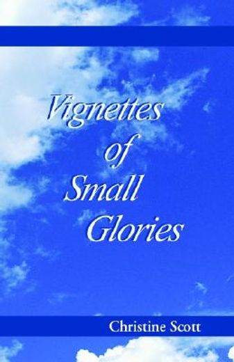 vignettes of small glories