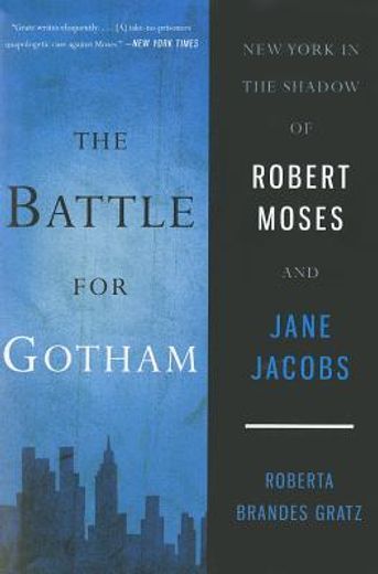 the battle for gotham,new york in the shadow of robert moses and jane jacobs