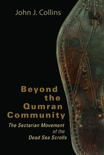 beyond the qumran community,the sectarian movement of the dead sea scrolls (en Inglés)