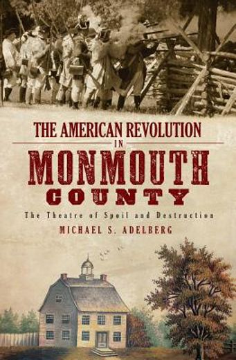 the american revolution in monmouth county,the theatre of spoil and destruction