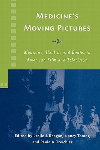 medicine´s moving pictures,medicine, health, and bodies in american film and television