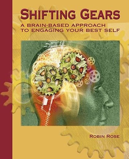 shifting gears: a brain-based approach to engaging your best self (en Inglés)
