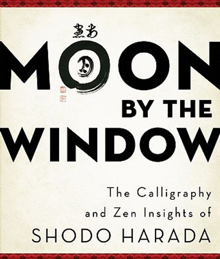 moon by the window,the calligraphy and zen insights of shodo harada (en Inglés)